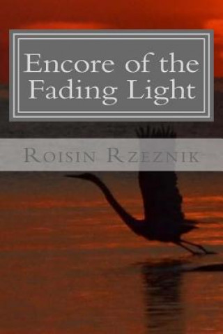 Kniha Encore of the Fading Light: Poetry, Verse, and Resonance Roisin Rzeznik