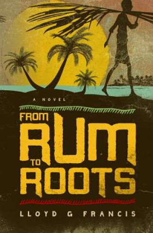 Knjiga From Rum To Roots Lloyd G Francis