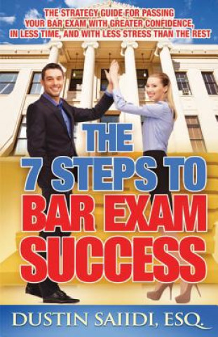 Libro The 7 Steps to Bar Exam Success: The Strategy Guide for Passing Your Bar Exam with Greater Confidence, in Less Time, and with Less Stress than the Res Dustin Saiidi