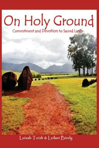 Книга On Holy Ground: Commitment and Devotion to Sacred Lands Leilani Birely