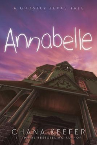 Kniha Annabelle: A Ghostly Texas Tale Chana Keefer