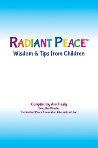 Książka Radiant Peace(R), Wisdom & Tips from Children Ann Healy