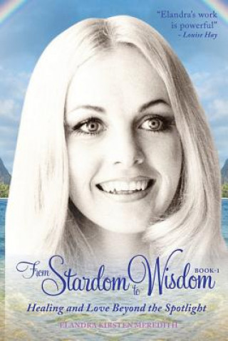 Carte From Stardom to Wisdom: Healing and Love beyond the Spotlight Elandra Kirsten Meredith