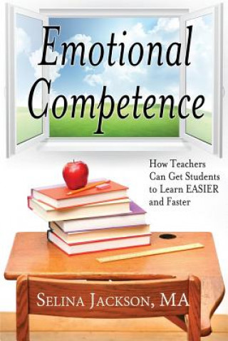 Book Emotional Competence: How Teachers Can Get Students to Learn Easier and Faster Selina Jackson