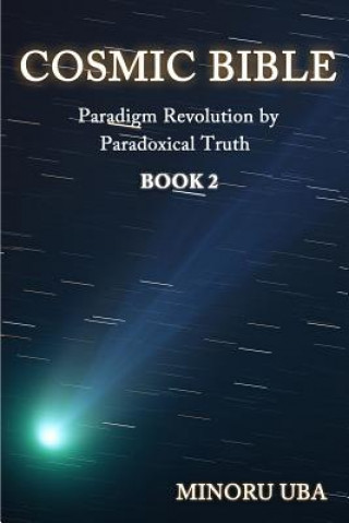 Kniha Cosmic Bible Book 2: Paradigm Revolution by Paradoxical Truth Minoru Uba