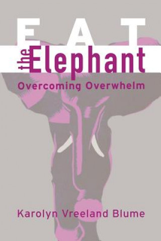 Carte Eat the Elephant: Overcoming Overwhelm Karolyn Vreeland Blume