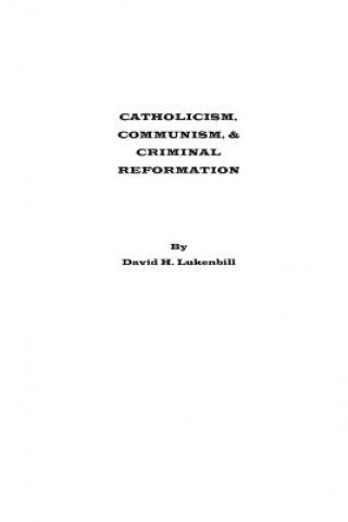 Kniha Catholicism, Communism & Criminal Reformation David H Lukenbill