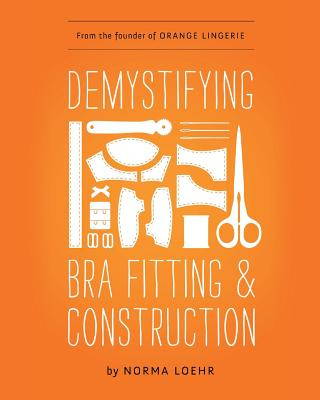Könyv Demystifying Bra Fitting and Construction Norma Loehr