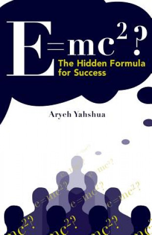 Carte E=mc2: The Hidden Formula for Success Aryeh Yahshua