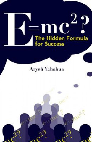 Книга E=mc2: The Hidden Formula for Success Aryeh Yahshua