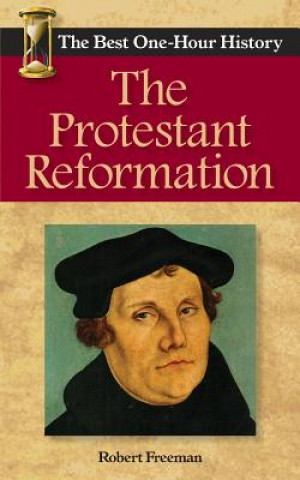 Carte The Protestant Reformation: The Best One-Hour History Robert Freeman