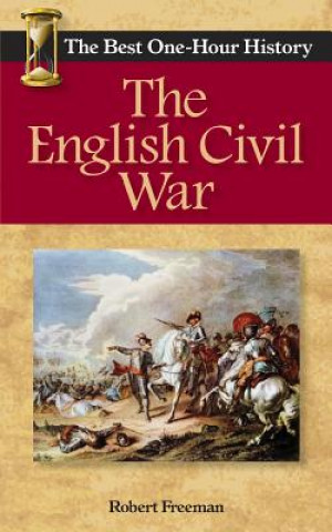 Książka The English Civil War: The Best One-Hour History Robert Freeman