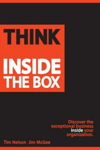 Knjiga Think Inside The Box: Discover the exceptional business inside your organization Tim Nelson