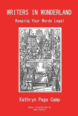 Book Writers in Wonderland: Keeping Your Words Legal Kathryn Page Camp