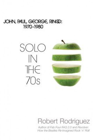 Kniha Solo in the 70s: John, Paul, George, Ringo: 1970-1980 Robert Rodriguez