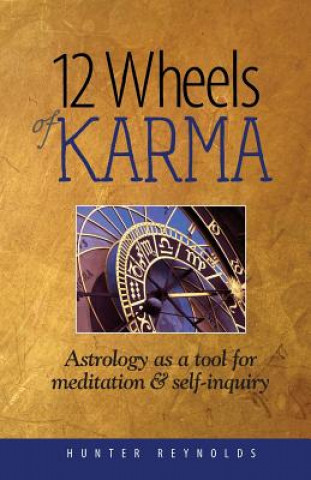 Knjiga 12 Wheels of Karma: Astrology as a tool for meditation and self-inquiry Hunter Reynolds