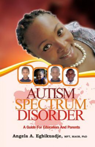 Carte Autism Spectrum Disorder: A Guide for Educators and Parents Mft Maob Phd Angela a Egbikuadje