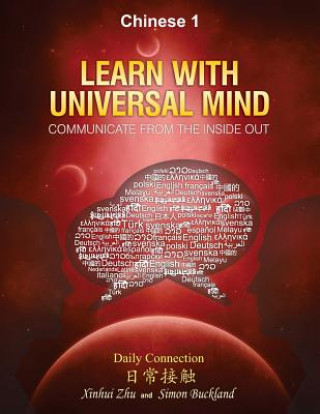 Kniha Learn With Universal Mind (Chinese 1): Communicate From The Inside Out, With Full Access to Online Interactive Lessons Helen Xinhui Zhu