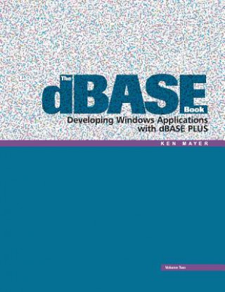 Book The dBASE Book, Vol 2: Developing Windows Applications with dBASE Plus Ken Mayer