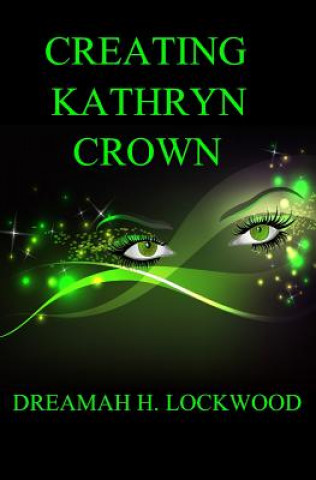 Книга Creating Kathryn Crown Dreamah H Lockwood