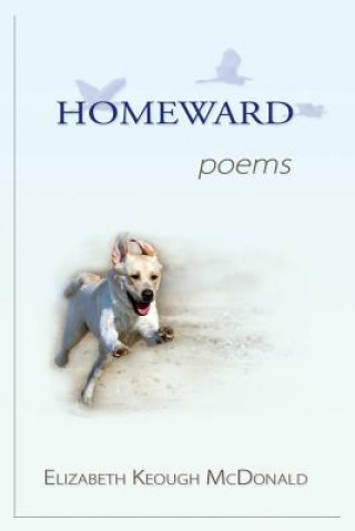 Kniha Homeward: poems Elizabeth Keough McDonald