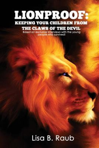 Kniha Lionproof: Keeping Your Children from the Claws of the Devil Lisa Beth Raub