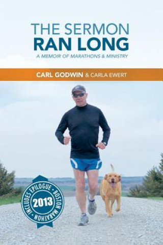 Carte The Sermon Ran Long: A Memoir of Marathons and Ministry Carl L Godwin