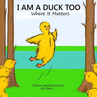 Kniha I Am A Duck Too: Where It Matters Ana Shave