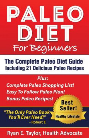 Kniha Paleo Diet For Beginners - The Complete Paleo Diet Guide Including 21 Delicious Paleo Recipes! Ryan E Taylor