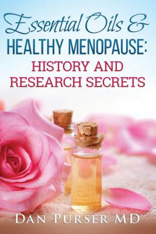 Boek Essential Oils and Healthy Menopause: History and Research Secrets Dan Purser MD