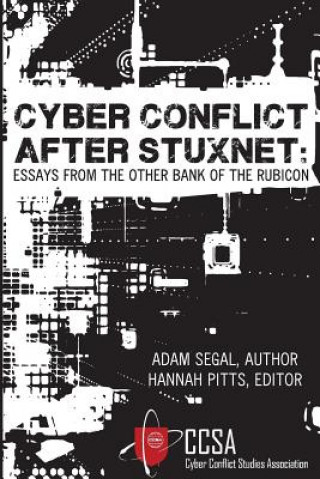 Könyv Cyber Conflict After Stuxnet: Essays from the Other Bank of the Rubicon Adam Segal