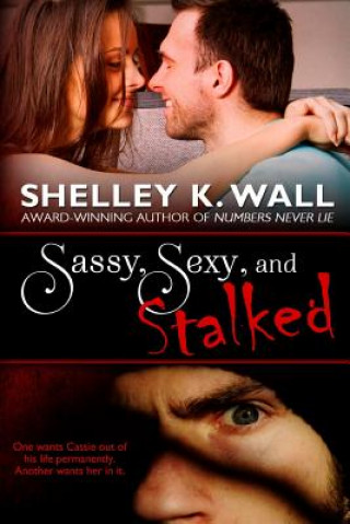 Kniha Sassy, Sexy, and Stalked Shelley K Wall