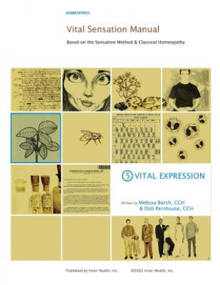 Carte Vital Sensation Manual Unit 5: Vital Expression in Homeopathy: Based on the Sensation Method & Classical Homeopathy MS Melissa C Burch Cch
