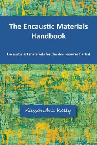 Kniha The Encaustic Materials Handbook Kassandra Kelly