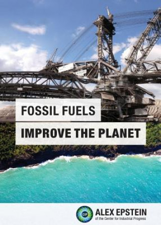 Книга Fossil Fuels Improve the Planet Alex J Epstein
