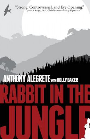 Kniha Rabbit in the Jungle: A Memoir about Family, Crime, Second Chances, and Living Your Dream Anthony S Alegrete