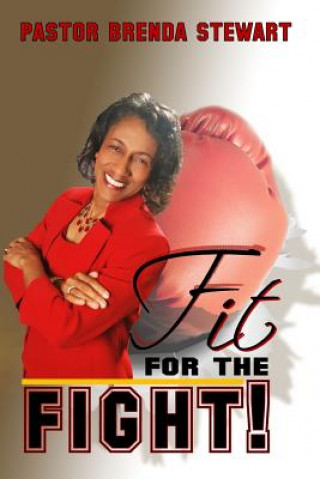 Kniha Fit for the Fight!: The Vigilant Fight of Faith for My Husband, My Family, and Myself Brenda Stewart