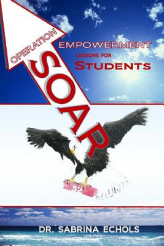 Carte Operation Soar 52: Empowerment Lessons for Students Dr Sabrina Echols Elliott