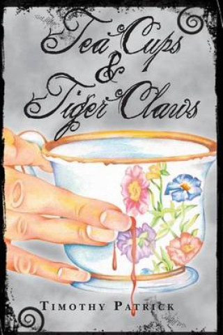 Kniha Tea Cups & Tiger Claws Timothy Patrick