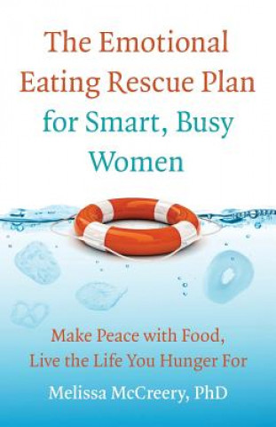 Carte The Emotional Eating Rescue Plan for Smart, Busy Women: Make Peace with Food, Live the Life You Hunger for Melissa McCreery Phd