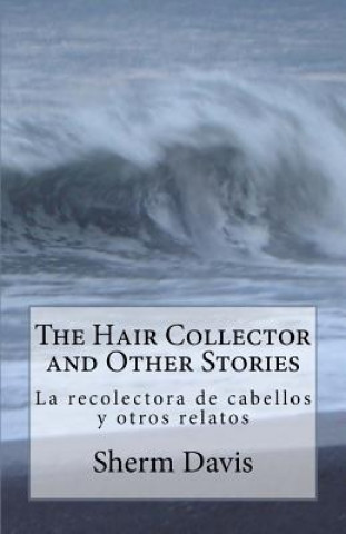 Kniha The Hair Collector and Other Stories: La recolectora de cabellos y otros cuentos Sherm Davis