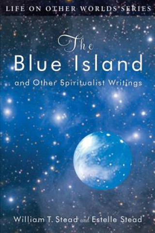 Carte The Blue Island: and Other Spiritualist Writings W T Stead