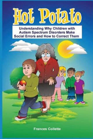 Carte Hot Potato: Understanding Why Children with Autism Spectrum Disorders Make Social Errors and How to Correct Them Frances Collette