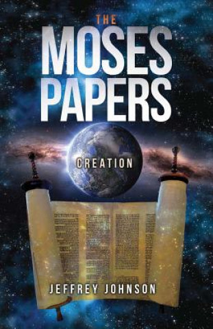 Kniha The Moses Papers: Creation Jeffrey Johnson