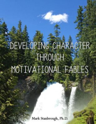 Kniha Developing Character Through Motivational Fables Dr Mark Stanbrough