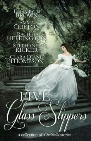 Książka Five Glass Slippers: A Collection of Cinderella Stories Anne Elisabeth Stengl