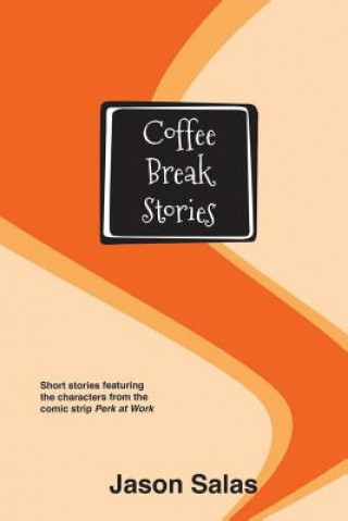 Carte Coffee Break Stories: Short stories featuring the characters from the comic "Perk at Work" Jason Salas