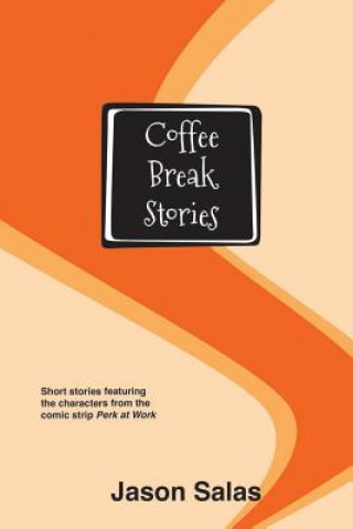 Kniha Coffee Break Stories: Short stories featuring the characters from the comic "Perk at Work" Jason Salas