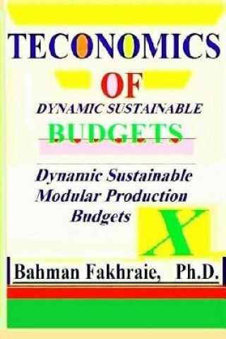 Könyv Teconomics of Dynamic Sustainable Budgets: Teconomic of Dynamic Sustainable Strategic Budgeting: Ph D Bahman Fakhraie