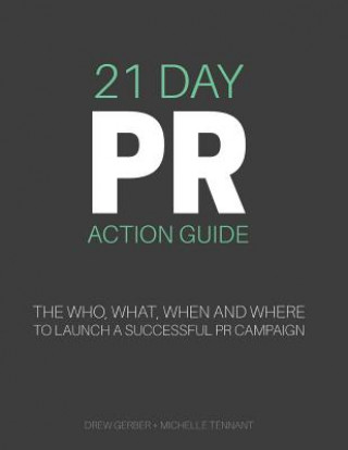 Kniha 21 Day PR Action Guide: The Who, What, When and Where to Launch a Successful PR Campaign Drew Gerber